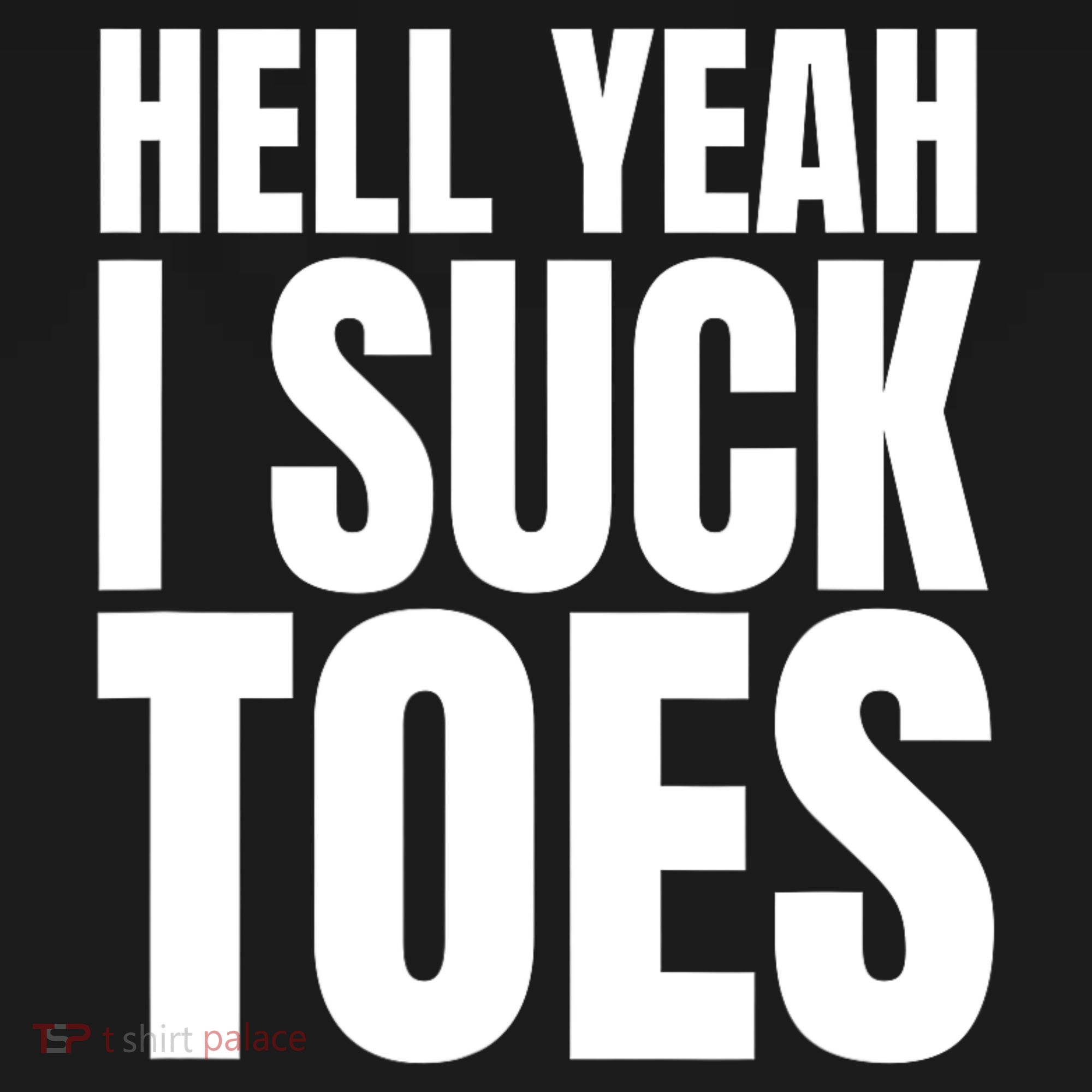 Funny Foot Fetish Sucking Toes Joke Hell Yeah I Suck Toes Sweatshirt