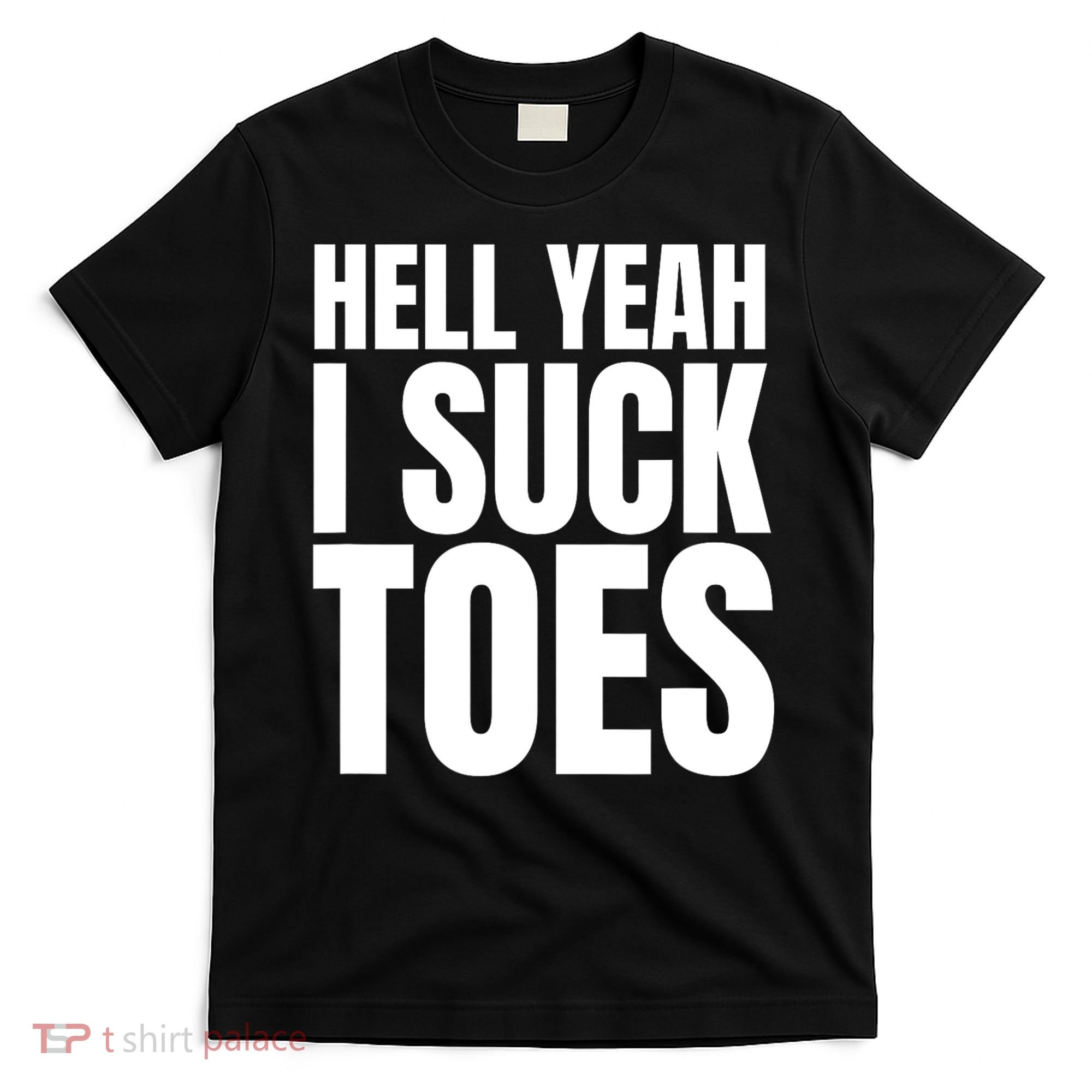 Funny Foot Fetish Sucking Toes Joke Hell Yeah I Suck Toes T-Shirt