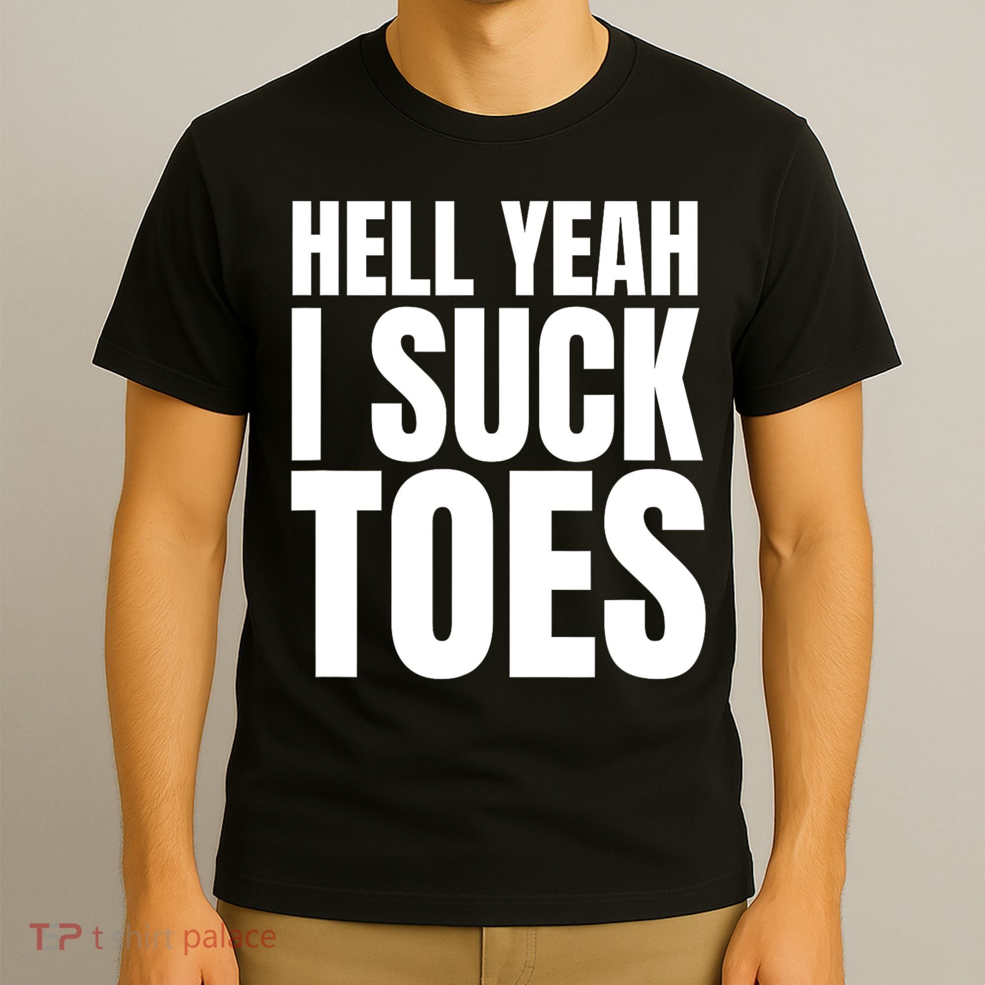Funny Foot Fetish Sucking Toes Joke Hell Yeah I Suck Toes T-Shirt