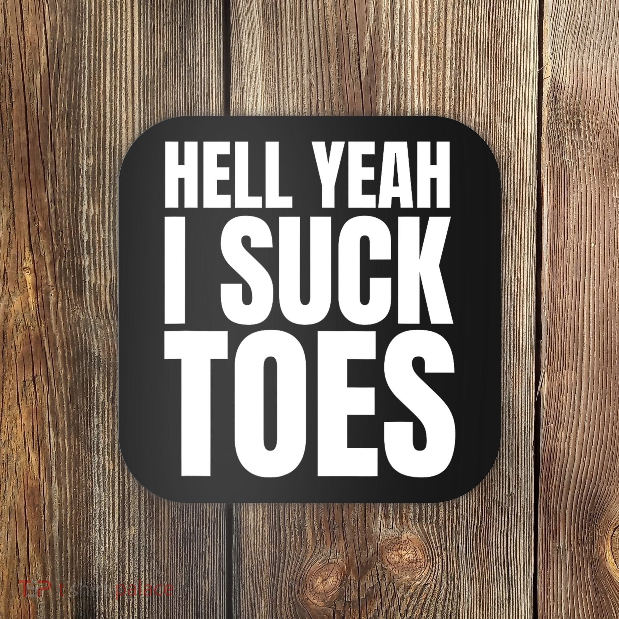 Funny Foot Fetish Sucking Toes Joke Hell Yeah I Suck Toes Coaster