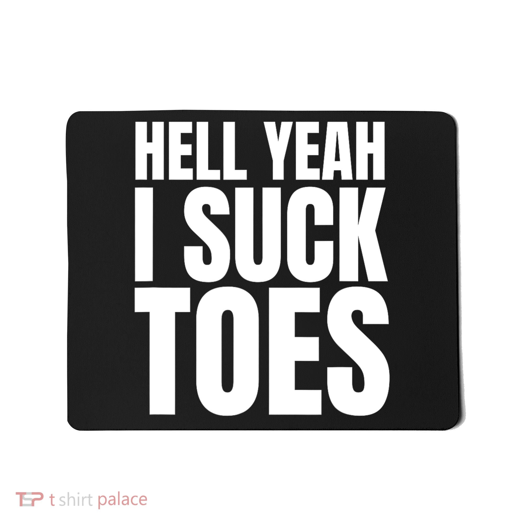 Funny Foot Fetish Sucking Toes Joke Hell Yeah I Suck Toes Mousepad