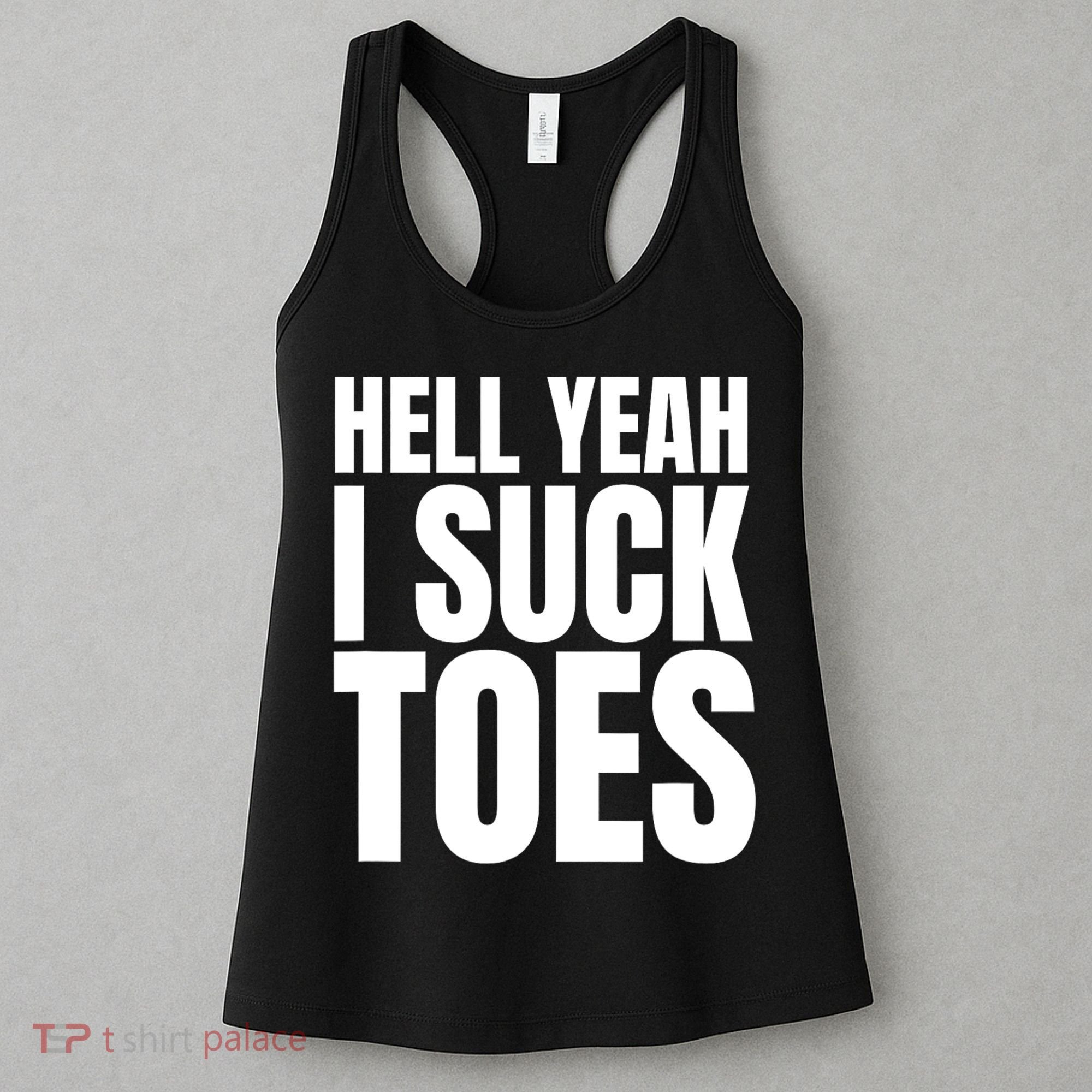 Funny Foot Fetish Sucking Toes Joke Hell Yeah I Suck Toes Women's Tank Top