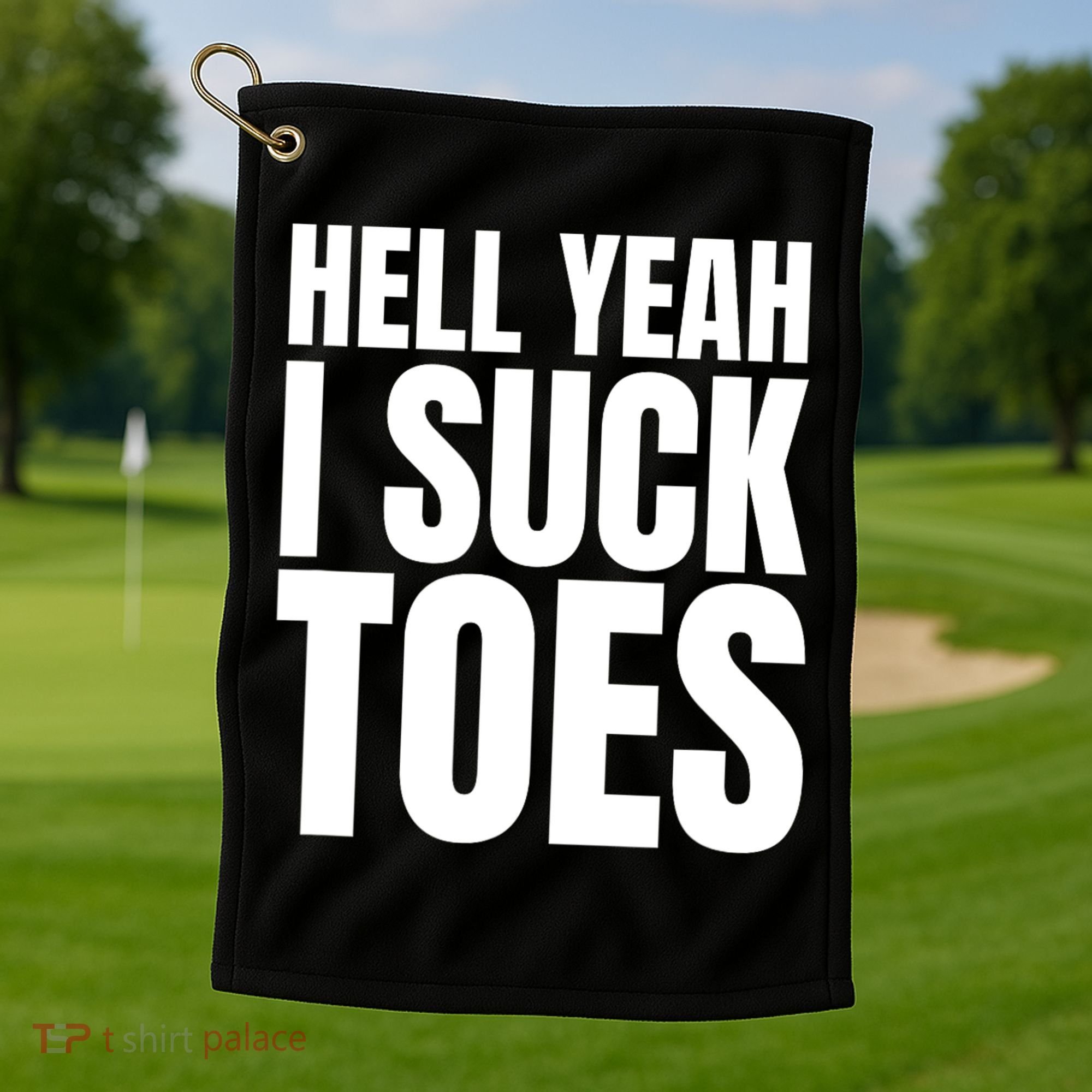 Funny Foot Fetish Sucking Toes Joke Hell Yeah I Suck Toes Golf Towel
