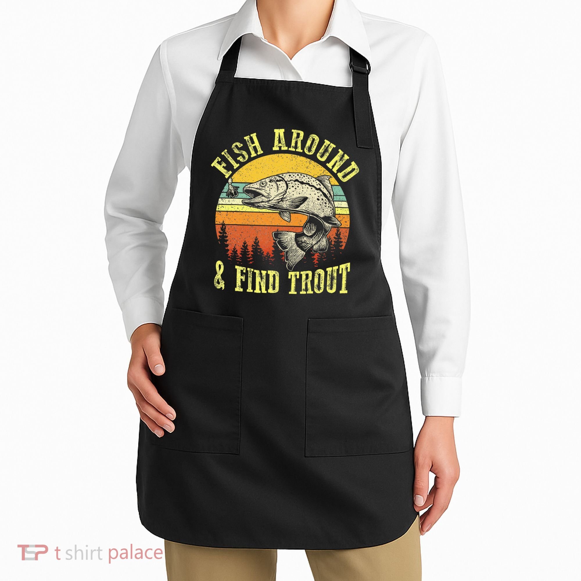 Funny Fishing Fish Around Find Trout Fishermen Apron