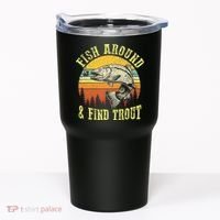 Funny Fishing Fish Around Find Trout Fishermen Tumbler thumb 0