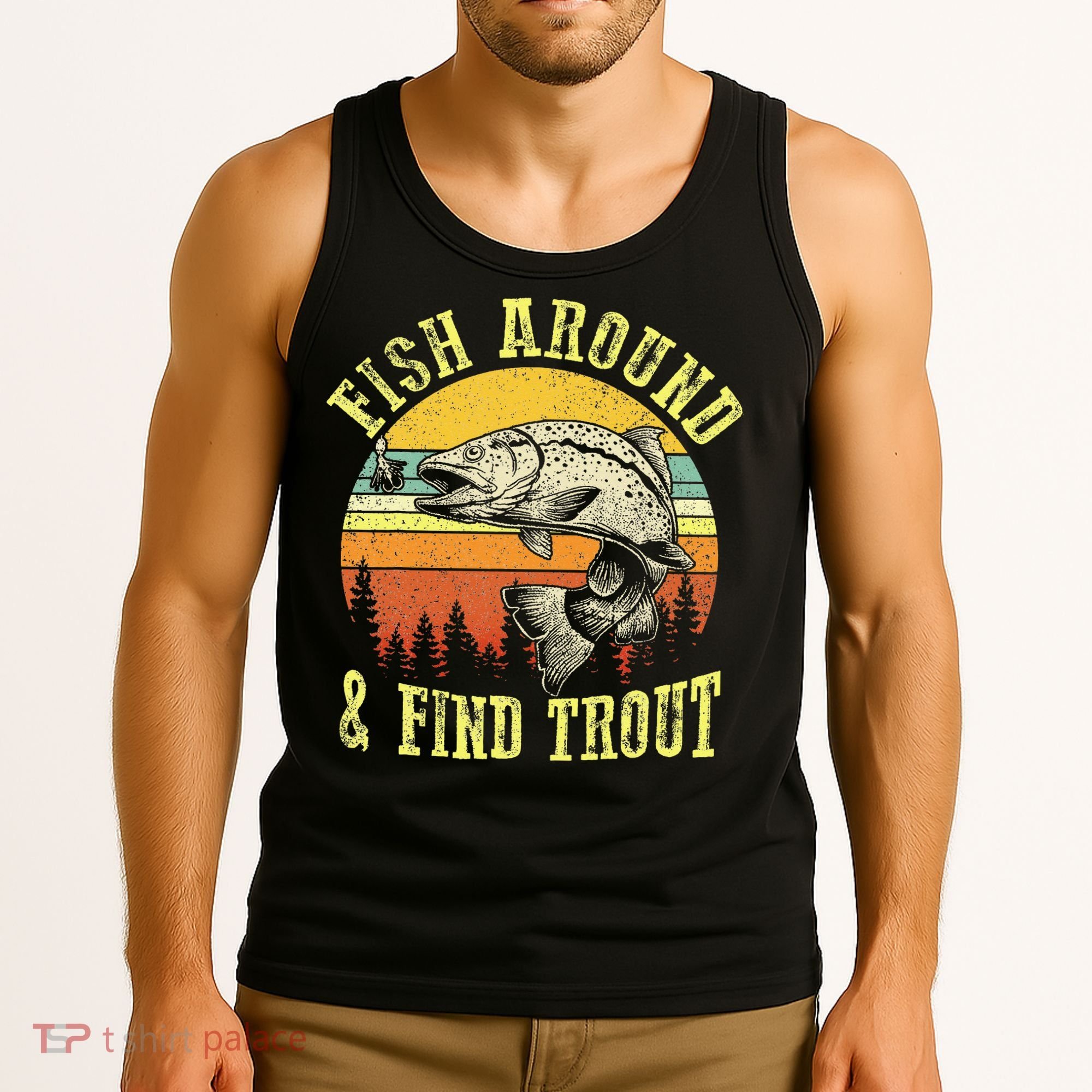 Funny Fishing Fish Around Find Trout Fishermen Tank Top