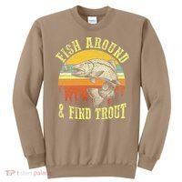 Funny Fishing Fish Around Find Trout Fishermen Sweatshirt thumb 0