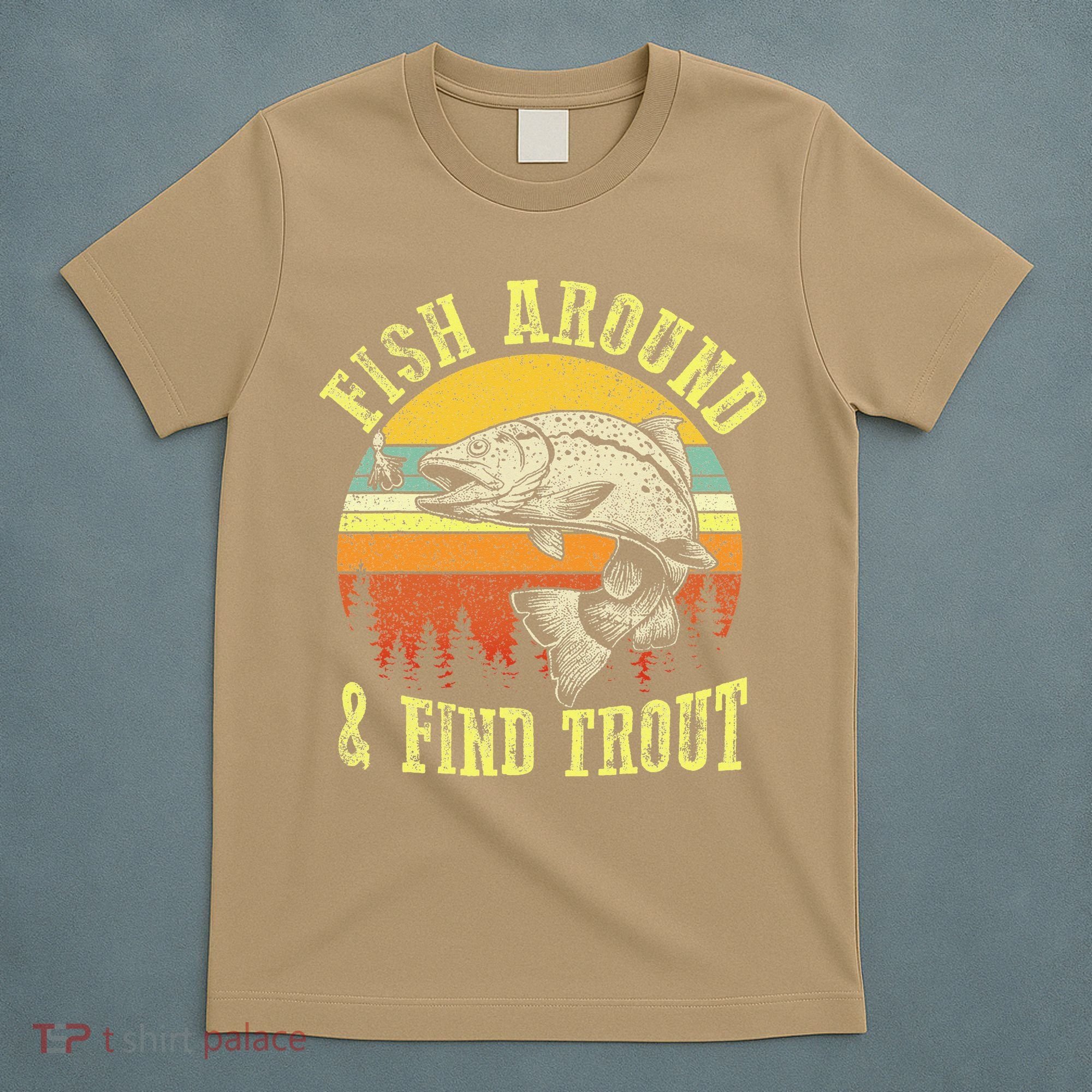 Funny Fishing Fish Around Find Trout Fishermen T-Shirt