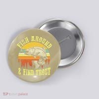 Funny Fishing Fish Around Find Trout Fishermen Button thumb 0