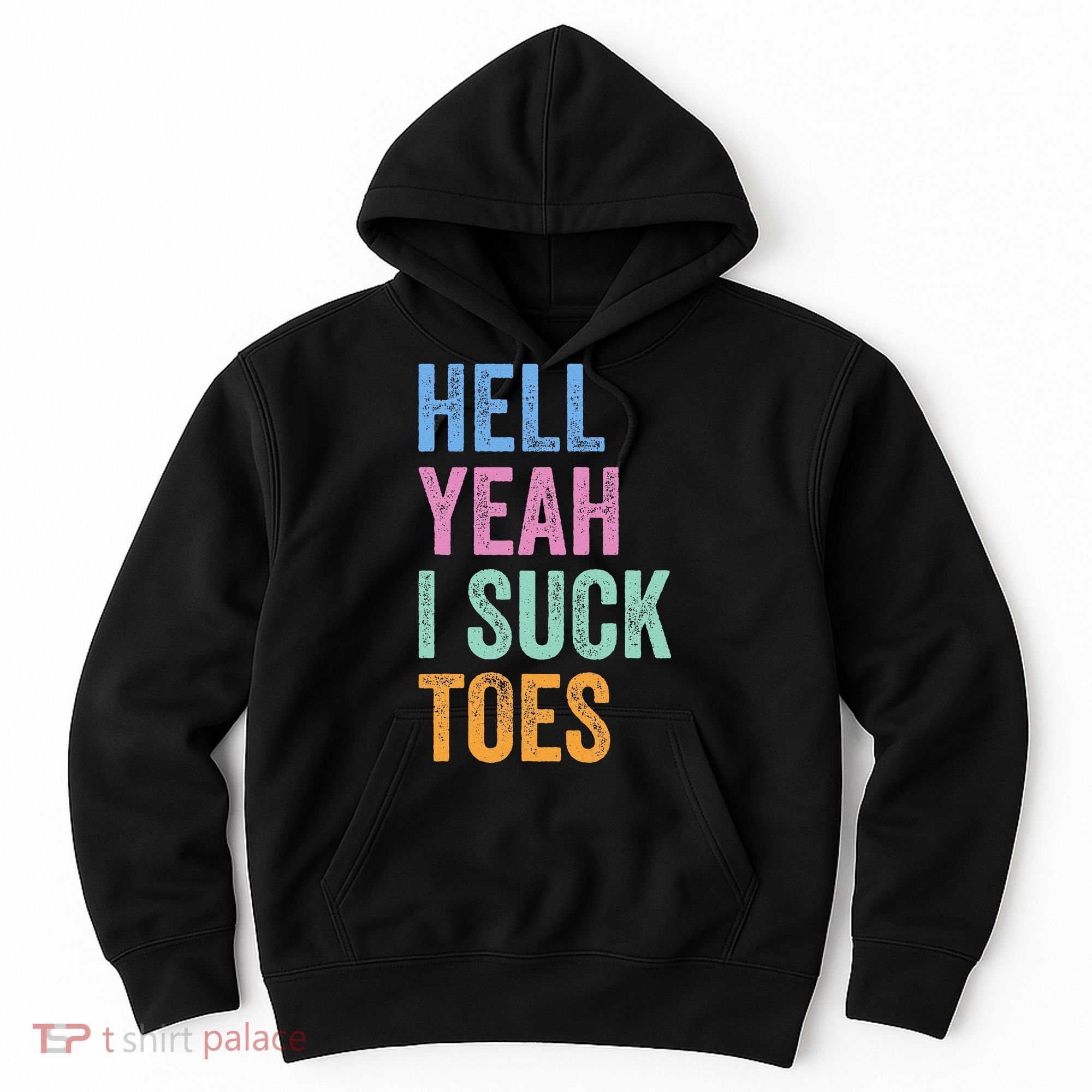 Funny Foot Fetish Sucking Toes Joke Hell Yeah I Suck Toes Hoodie