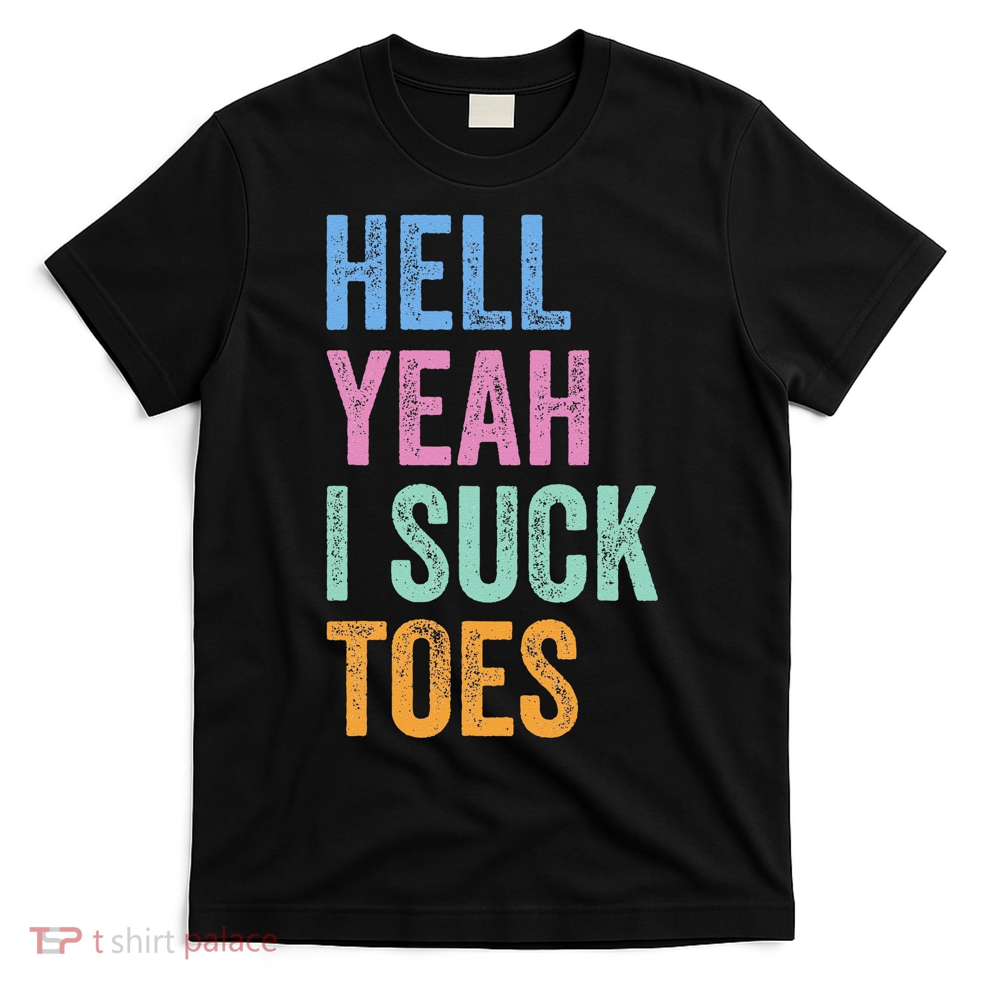Funny Foot Fetish Sucking Toes Joke Hell Yeah I Suck Toes T-Shirt