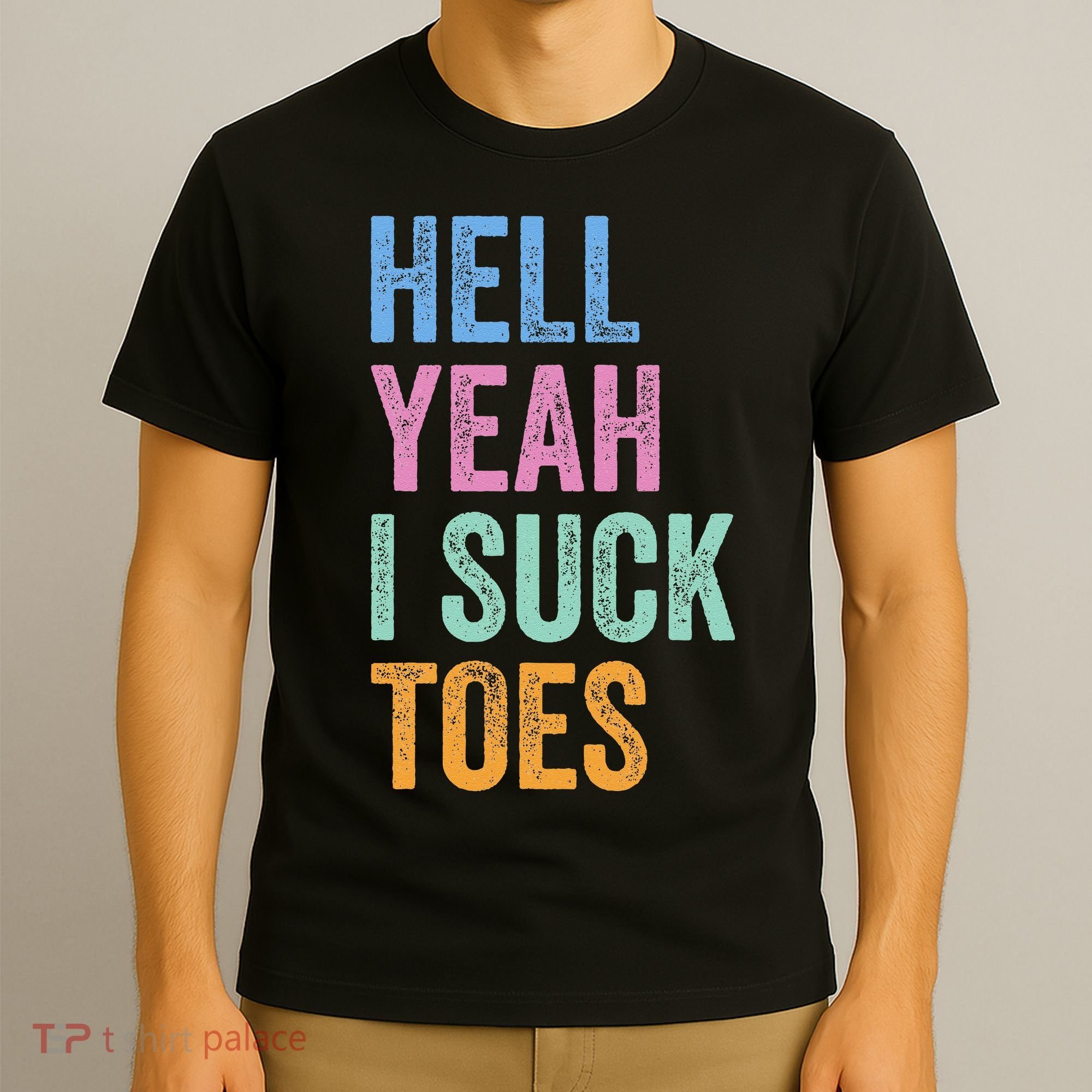 Funny Foot Fetish Sucking Toes Joke Hell Yeah I Suck Toes T-Shirt
