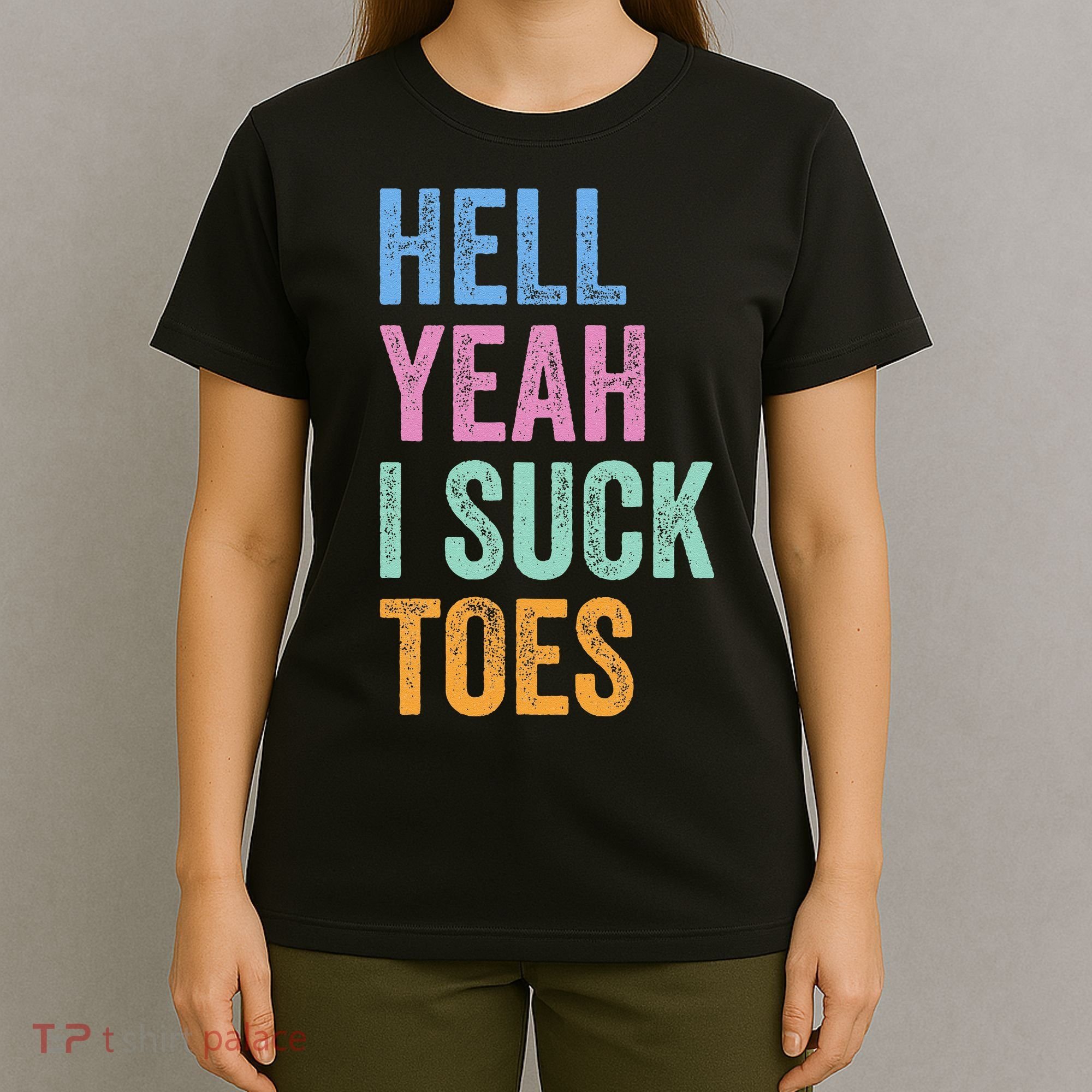 Funny Foot Fetish Sucking Toes Joke Hell Yeah I Suck Toes T-Shirt