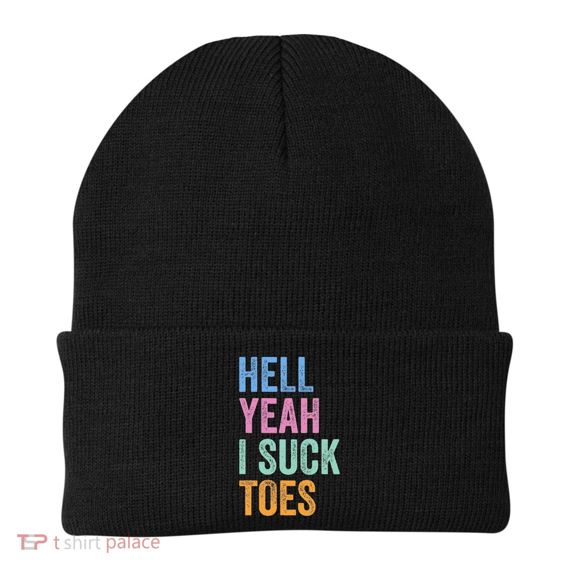 Funny Foot Fetish Sucking Toes Joke Hell Yeah I Suck Toes Beanie