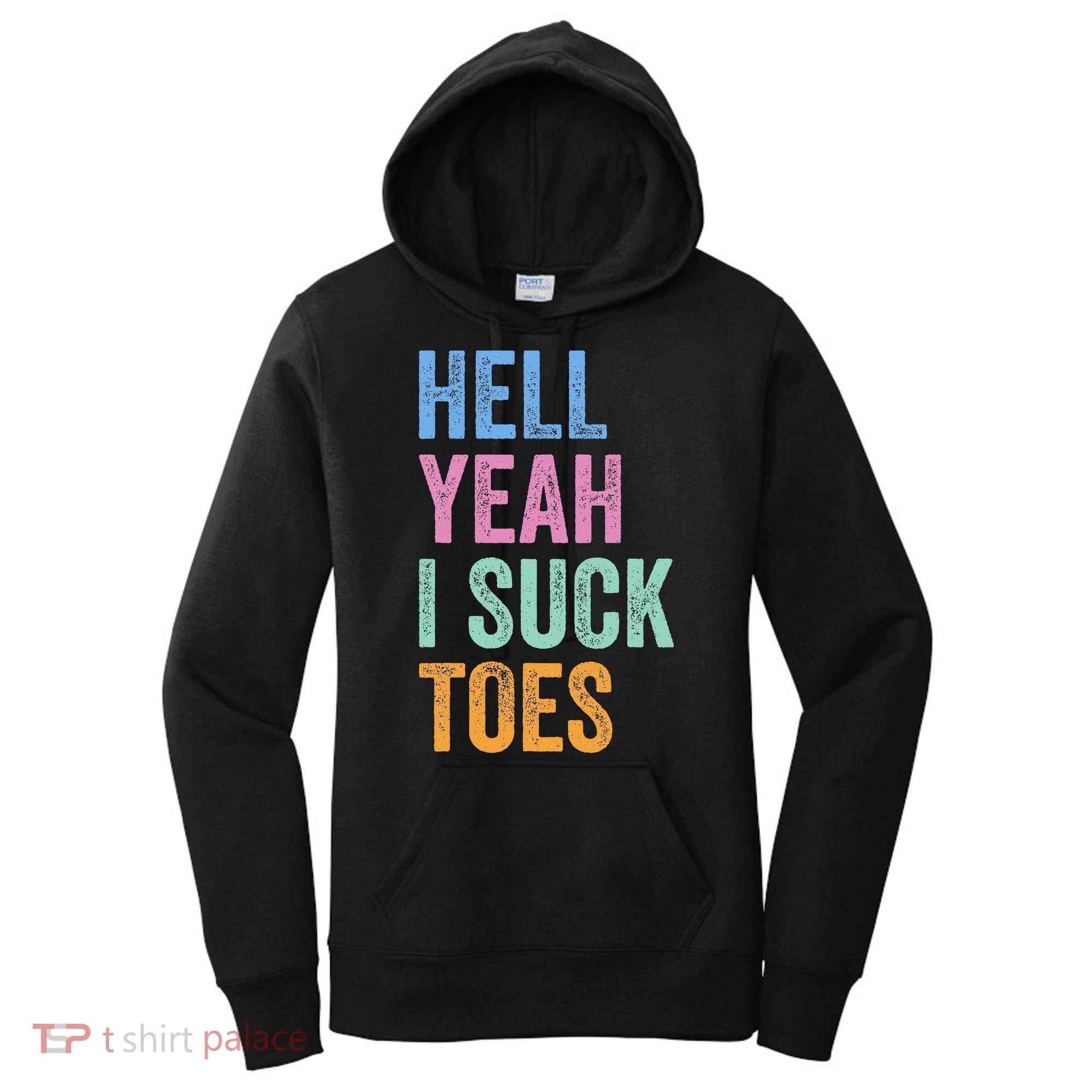 Funny Foot Fetish Sucking Toes Joke Hell Yeah I Suck Toes Women's Hoodie