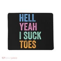 Funny Foot Fetish Sucking Toes Joke Hell Yeah I Suck Toes Mousepad thumb 0
