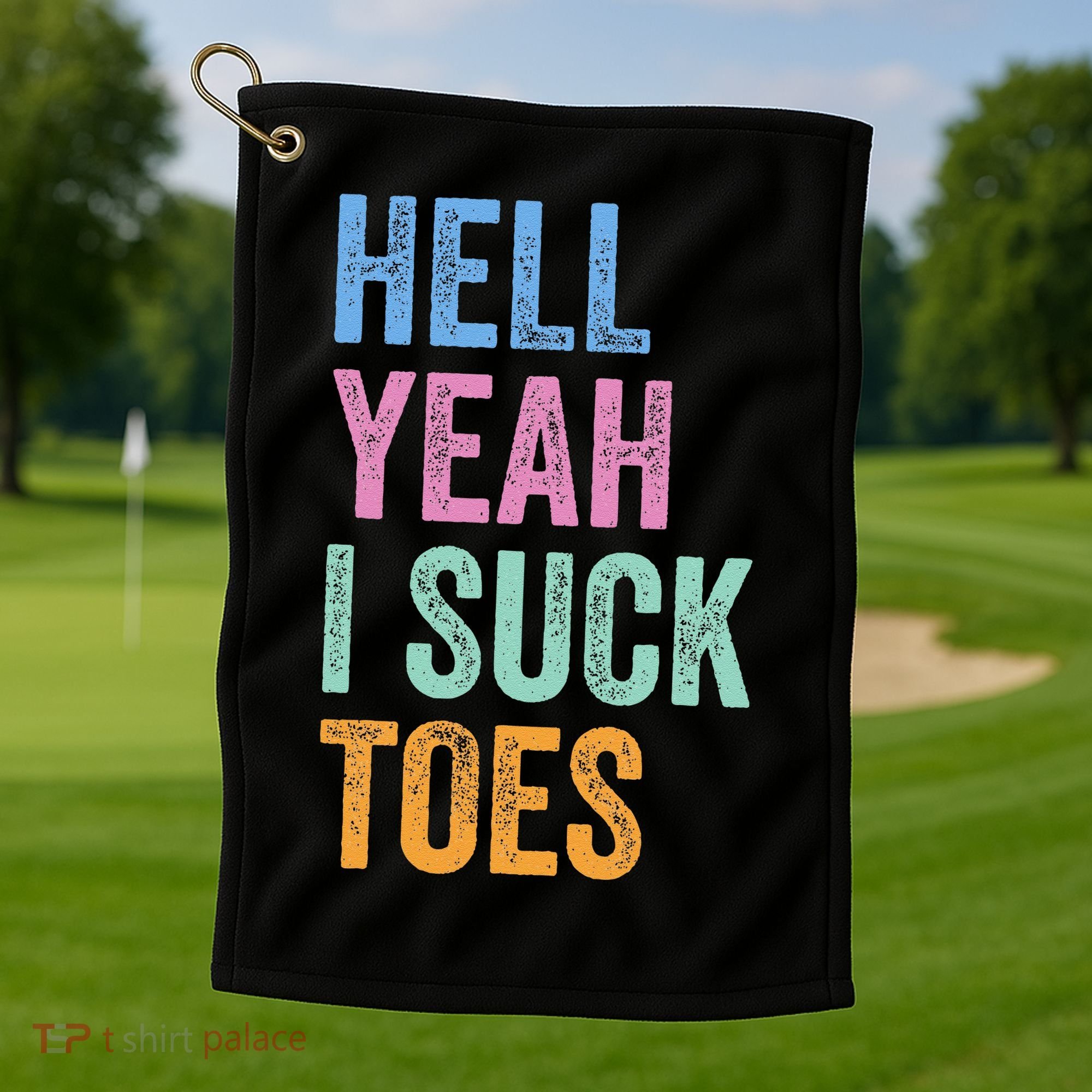 Funny Foot Fetish Sucking Toes Joke Hell Yeah I Suck Toes Golf Towel