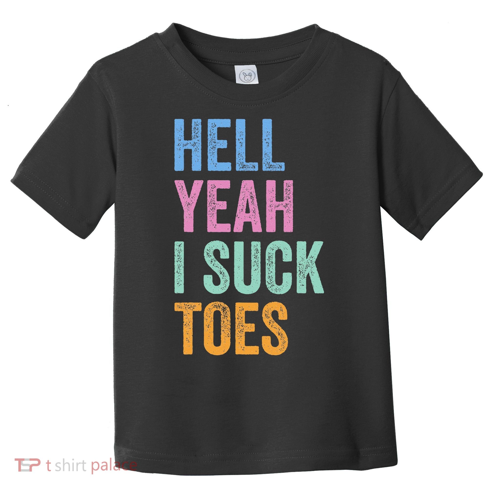 Funny Foot Fetish Sucking Toes Joke Hell Yeah I Suck Toes Toddler T-Shirt