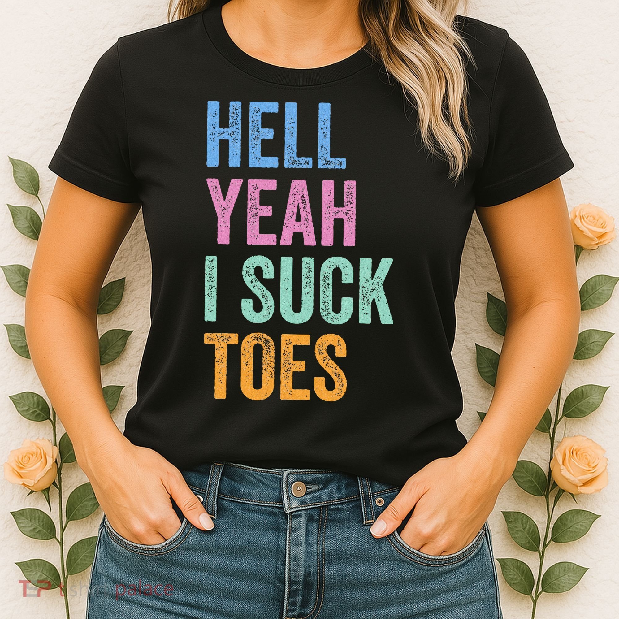 Funny Foot Fetish Sucking Toes Joke Hell Yeah I Suck Toes Women's T-Shirt