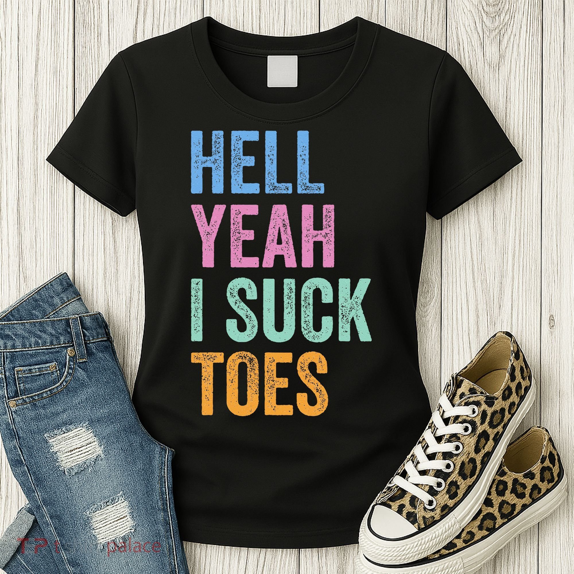 Funny Foot Fetish Sucking Toes Joke Hell Yeah I Suck Toes Women's T-Shirt
