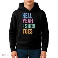 Funny Foot Fetish Sucking Toes Joke Hell Yeah I Suck Toes Kids Hoodie thumb 4