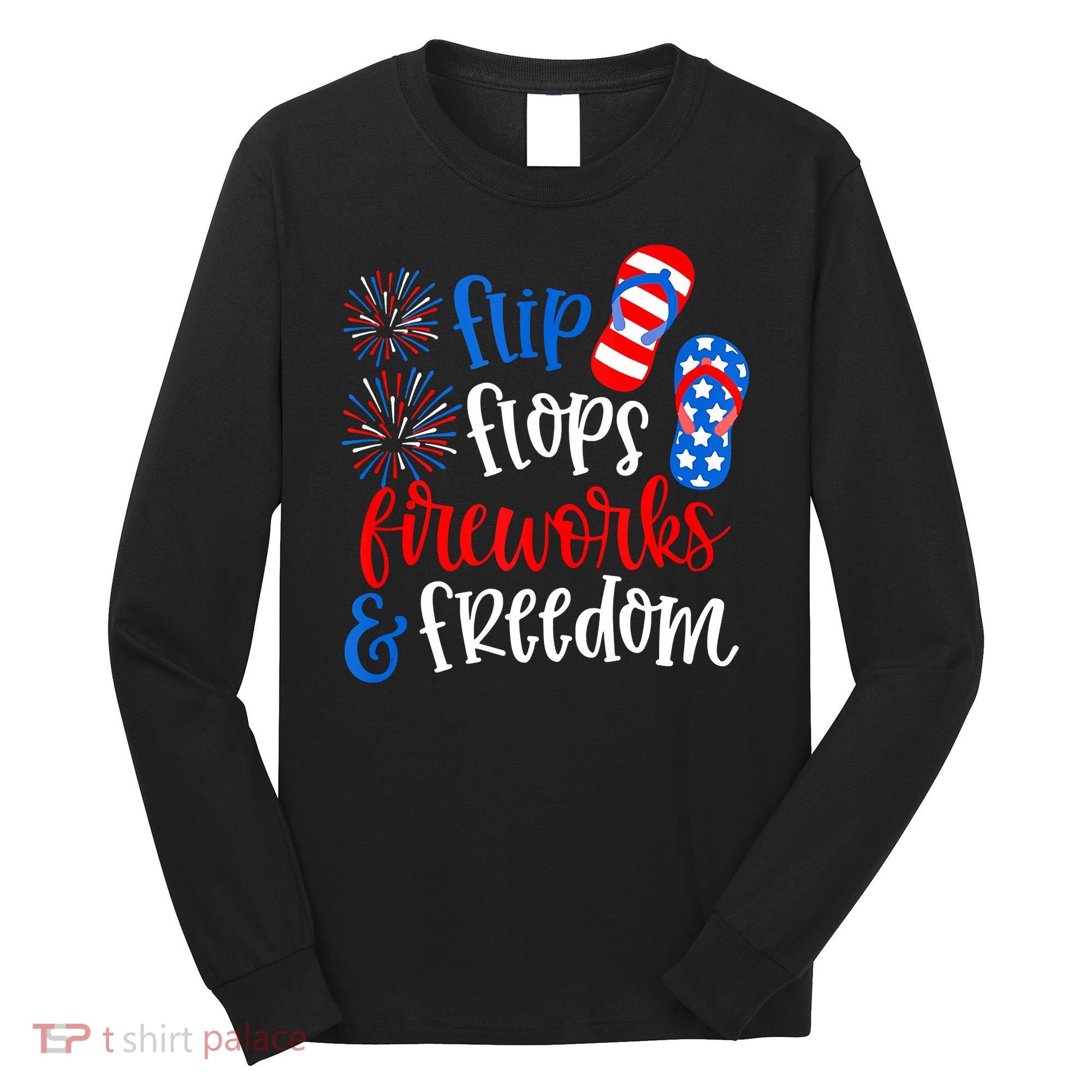 Flip Flops Fireworks And Freedom 4th Of July Us Flag Long Sleeve Shirt
