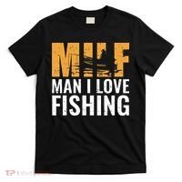 Fisherman Funny Fisher Milf Man I Love Fishing T-Shirt thumb 0