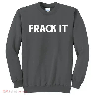 Funny Fracking Sweatshirt