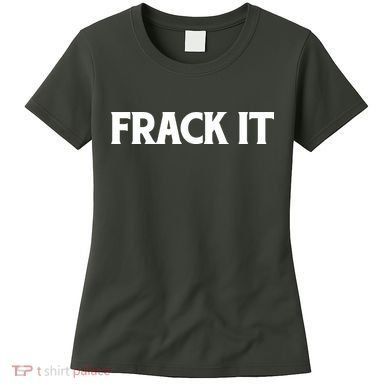 Funny Fracking Women's T-Shirt