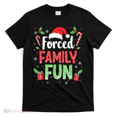 Forced Family Fun Sarcastic Christmas Funny T-Shirt