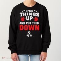 Funny Fitness Gym I Pick Things Up And Put Them Down Women's Sweatshirt thumb 0