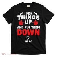 Funny Fitness Gym I Pick Things Up And Put Them Down T-Shirt thumb 0