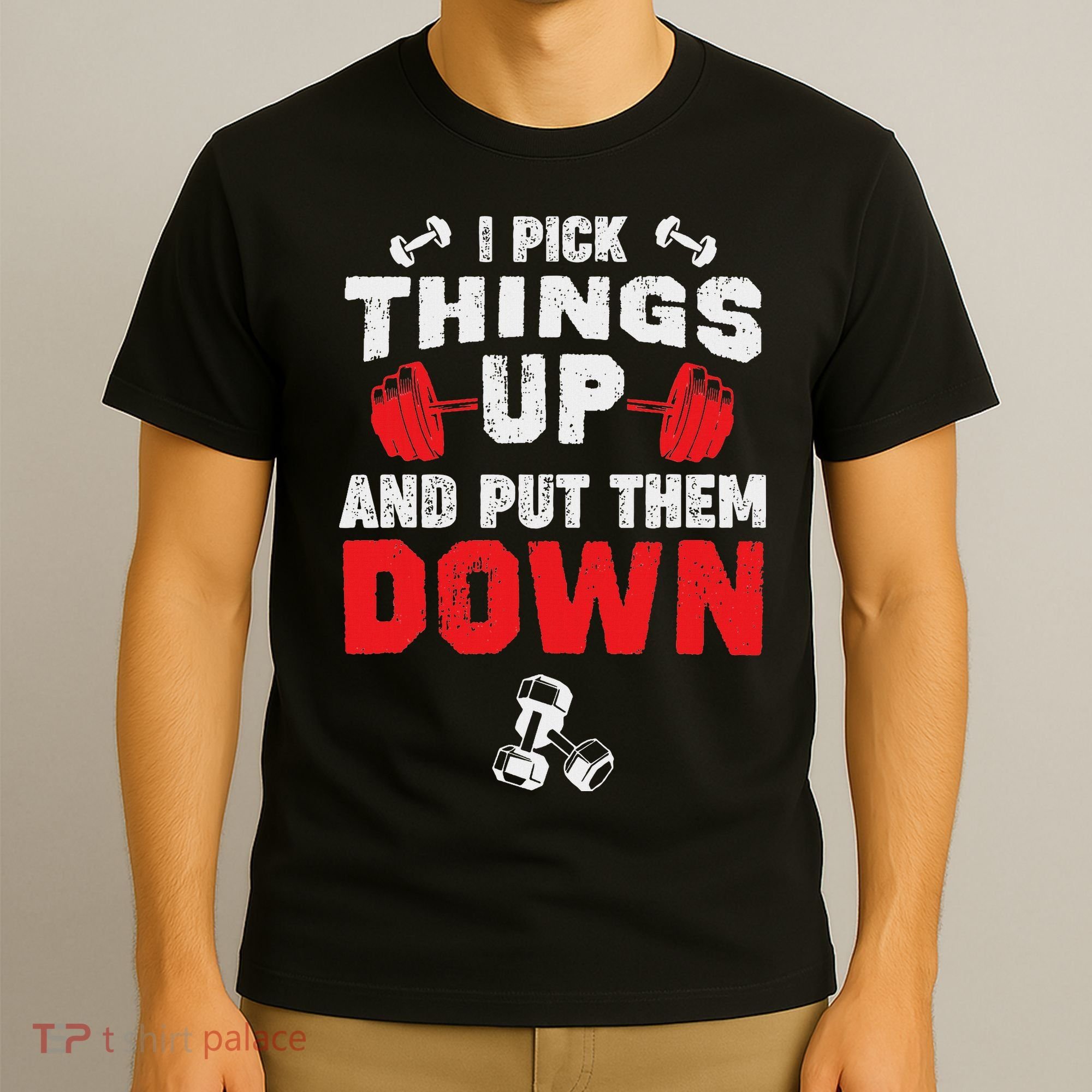 Funny Fitness Gym I Pick Things Up And Put Them Down T-Shirt