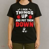 Funny Fitness Gym I Pick Things Up And Put Them Down T-Shirt thumb 4