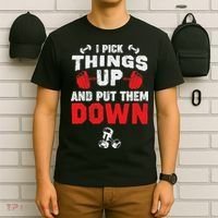 Funny Fitness Gym I Pick Things Up And Put Them Down T-Shirt thumb 6