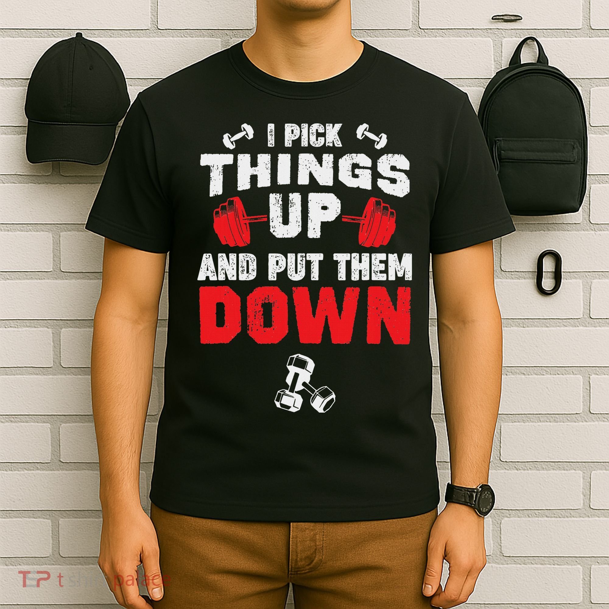 Funny Fitness Gym I Pick Things Up And Put Them Down T-Shirt