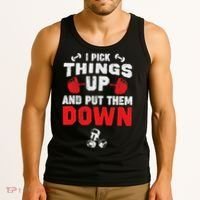 Funny Fitness Gym I Pick Things Up And Put Them Down Tank Top thumb 3