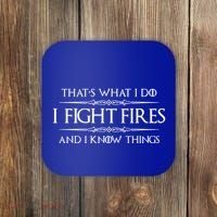 Firefighter Funny Gift I Fight Fires And I Know Things Funny Gift Coaster thumb 0