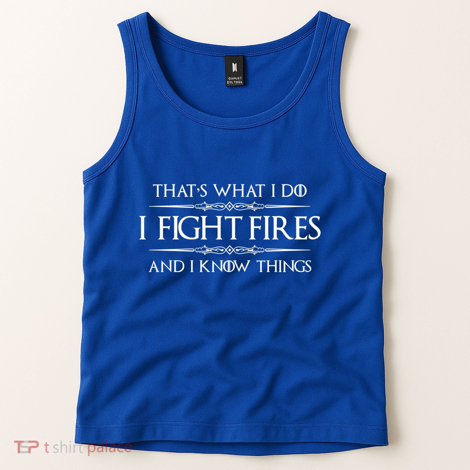 Firefighter Funny Gift I Fight Fires And I Know Things Funny Gift Tank Top