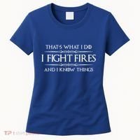 Firefighter Funny Gift I Fight Fires And I Know Things Funny Gift Women's T-Shirt thumb 0