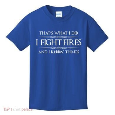 Firefighter Funny Gift I Fight Fires And I Know Things Funny Gift Kids T-Shirt