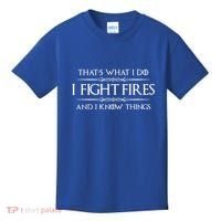 Firefighter Funny Gift I Fight Fires And I Know Things Funny Gift Kids T-Shirt thumb 0