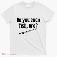 Funny Fishing Gift Fisherman Do You Even Fish Bro T-Shirt thumb 0