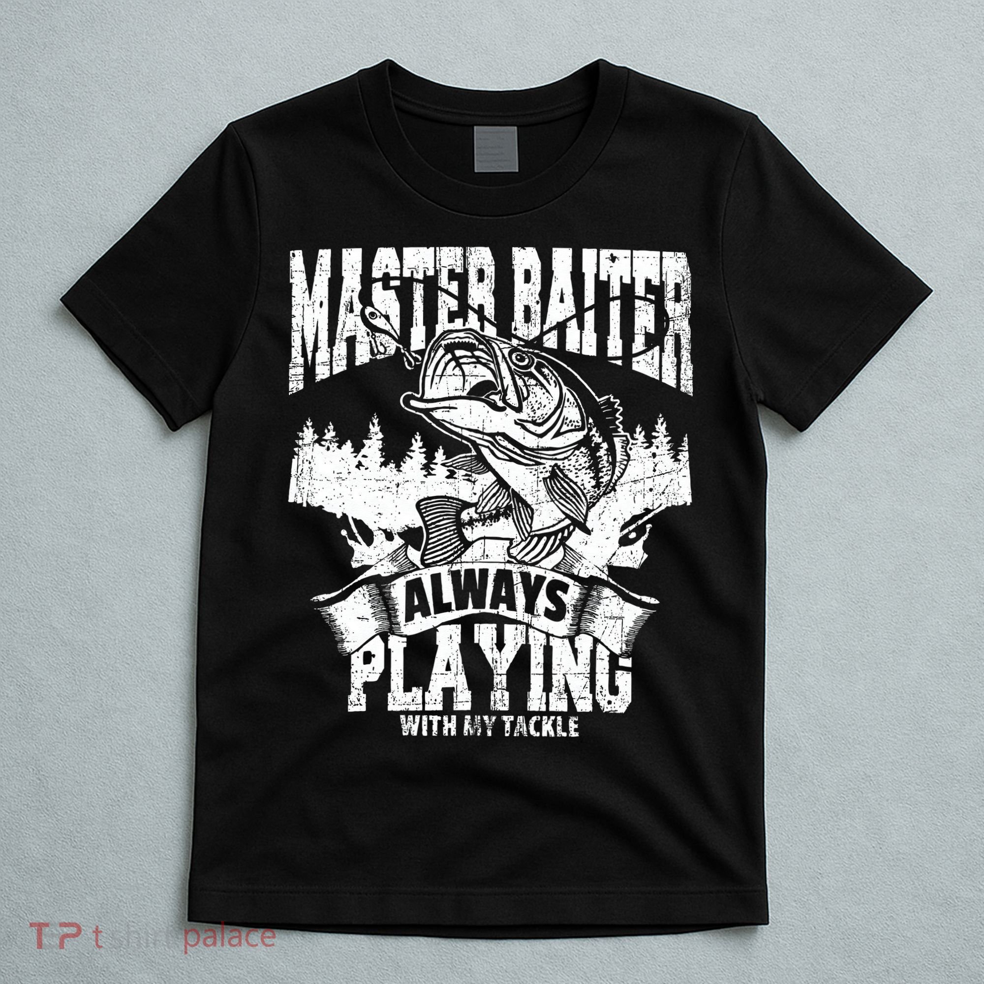 Funny Fishing Gift Master Baiter Playing W My Tackle T-Shirt