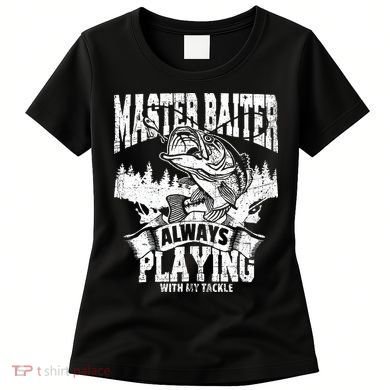 Funny Fishing Gift Master Baiter Playing W My Tackle Women's T-Shirt
