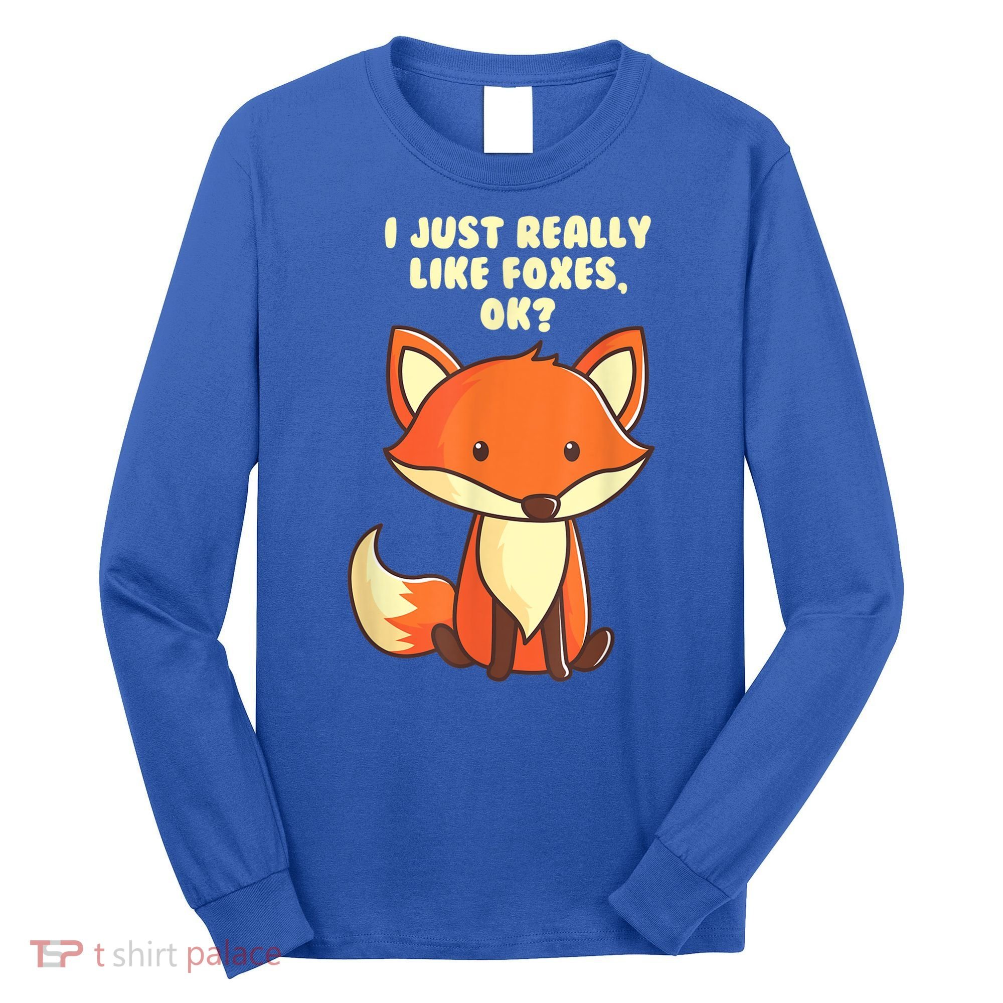 Funny Fox Gift I Just Really Like Foxes Ok Gift Long Sleeve Shirt