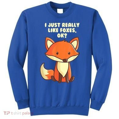 Funny Fox Gift I Just Really Like Foxes Ok Gift Sweatshirt