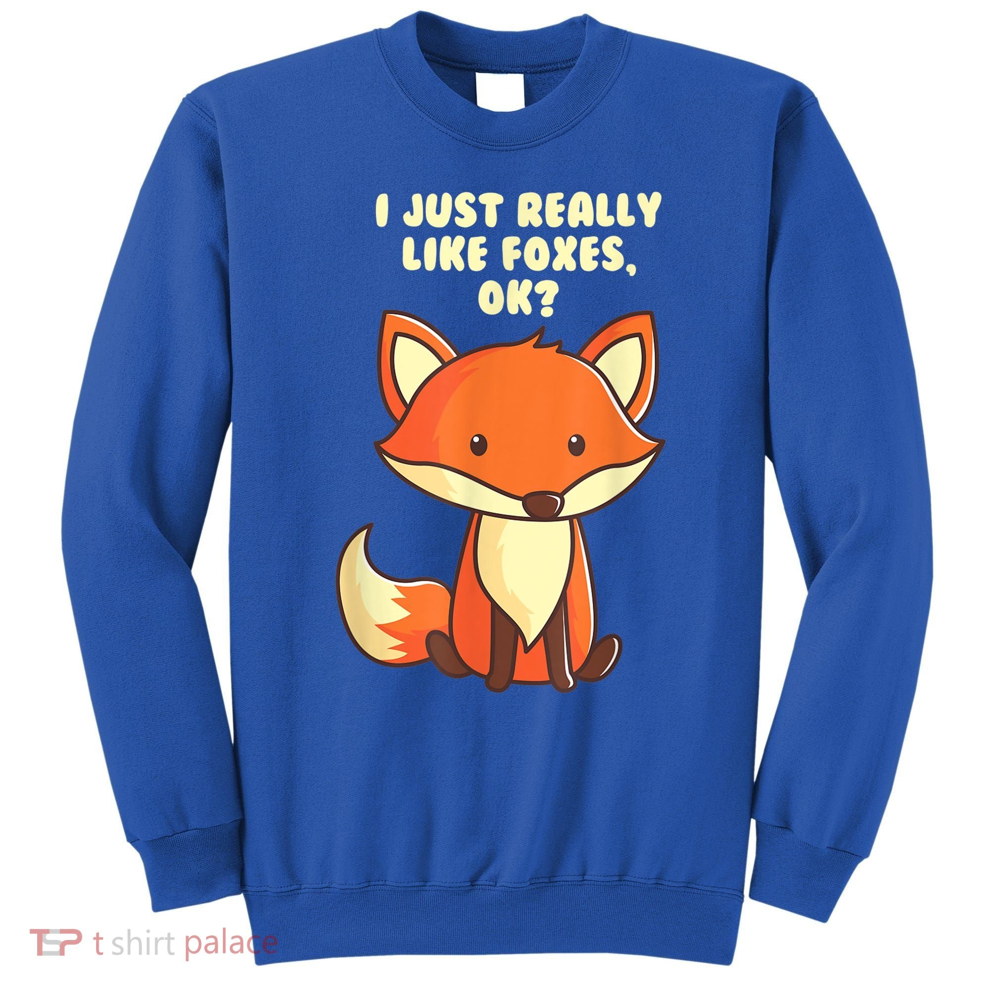 Funny Fox Gift I Just Really Like Foxes Ok Gift Sweatshirt