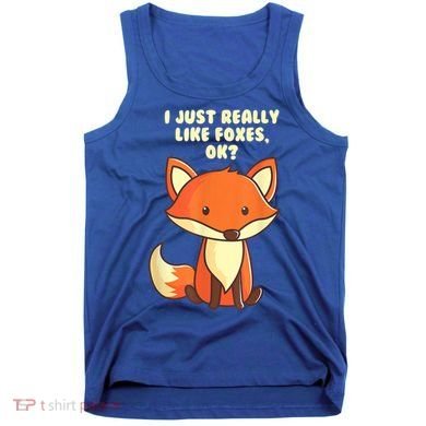 Funny Fox Gift I Just Really Like Foxes Ok Gift Tank Top