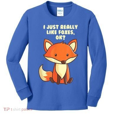 Funny Fox Gift I Just Really Like Foxes Ok Gift Kids Long Sleeve Shirt